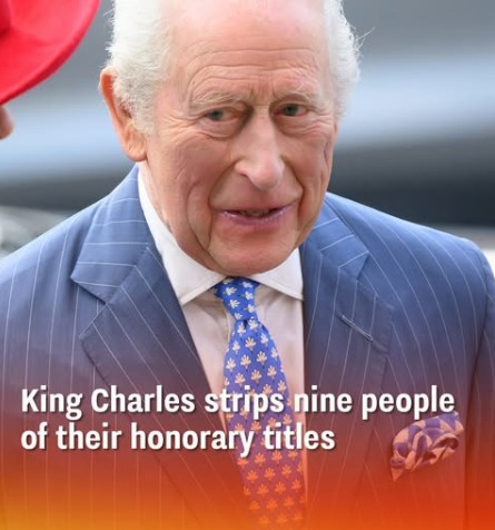 King Charles strips nine people of their honorary titles
