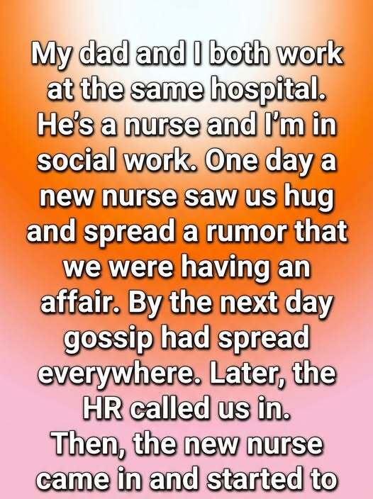 How a Simple Hug Between a Father and Daughter Working in the Same Hospital Was Completely Misinterpreted, Sparking a Spreading Rumor, an HR Investigation, and an Unexpected Lesson That Forever Changed the Way Everyone in the Workplace Understood Communication, Respect, and Assumptions