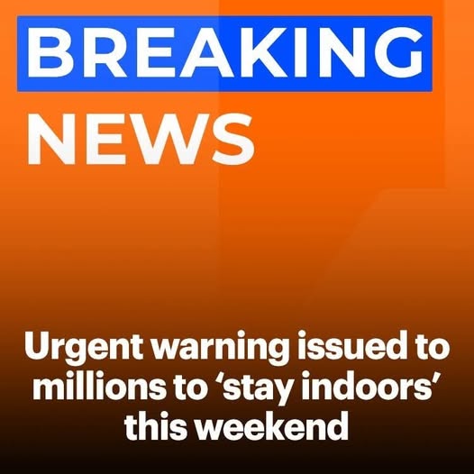 Urgent warning issued to millions to ‘stay indoors’ this weekend