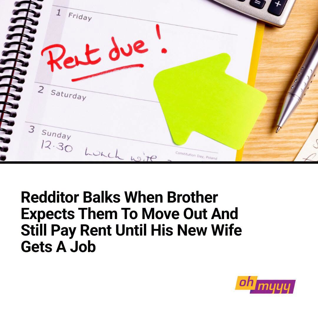 Redditor Balks When Brother Expects Them To Move Out And Still Pay Rent Until His New Wife Gets A Job